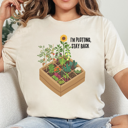 I’m Plotting, Stay Back Gardening Tee