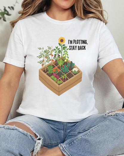 I’m Plotting, Stay Back Gardening Tee