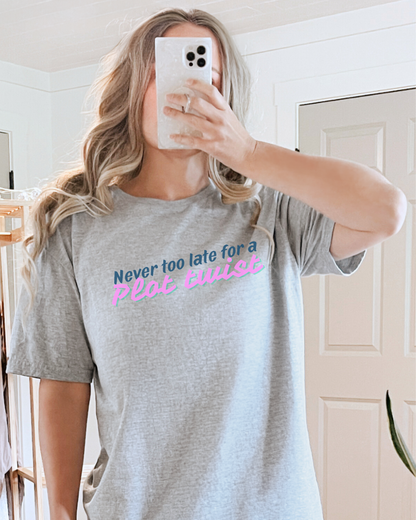Never Too Late for a Plot Twist – Inspirational Graphic T-Shirt