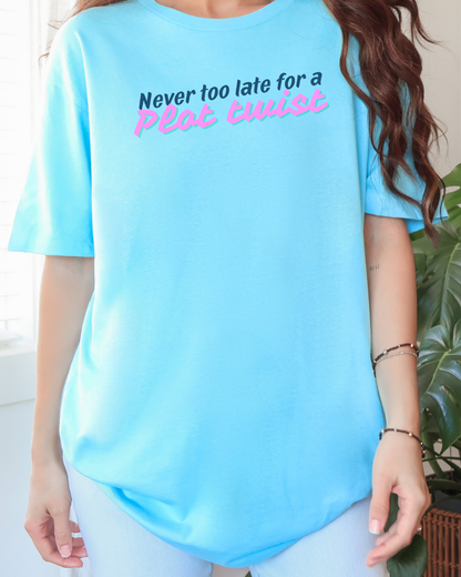 Never Too Late for a Plot Twist – Inspirational Graphic T-Shirt