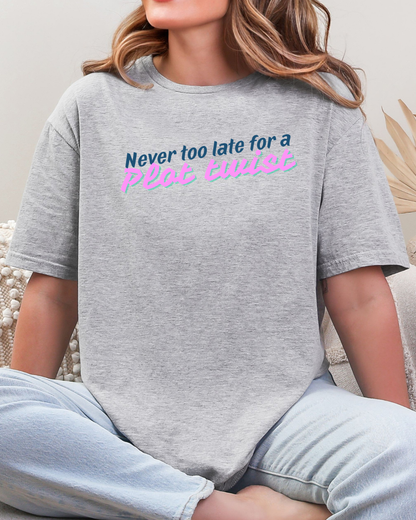 Never Too Late for a Plot Twist – Inspirational Graphic T-Shirt