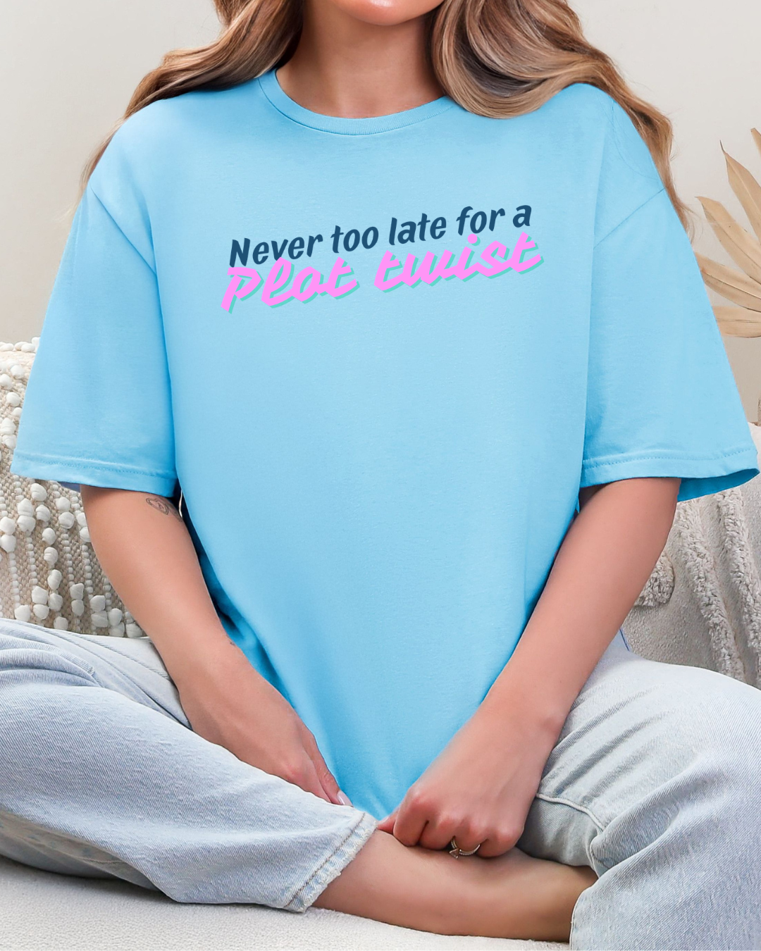Never Too Late for a Plot Twist – Inspirational Graphic T-Shirt