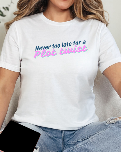 Never Too Late for a Plot Twist – Inspirational Graphic T-Shirt