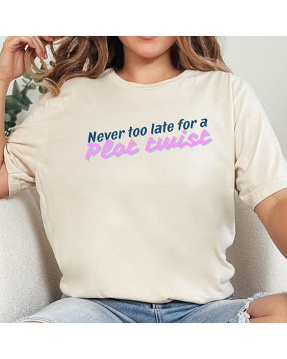 Never Too Late for a Plot Twist – Inspirational Graphic T-Shirt