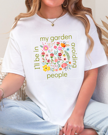 I’ll Be in My Garden Avoiding People Tee for Introverted Gardners