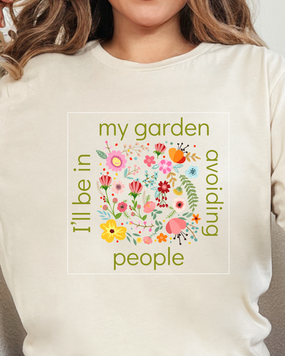 I’ll Be in My Garden Avoiding People Tee for Introverted Gardners