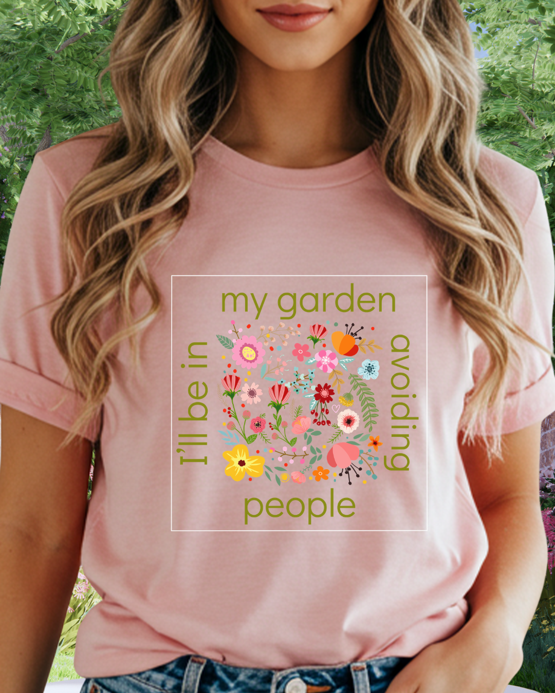 I’ll Be in My Garden Avoiding People Tee for Introverted Gardners