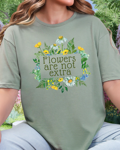 Flowers Are Not Extra Tee - Flower Gardener
