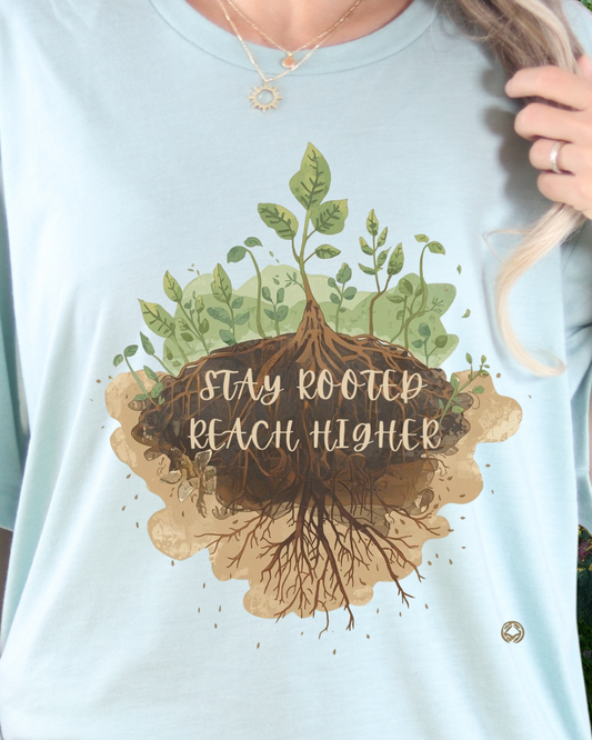 Stay Rooted Reach Higher Gardener Tee - Inspirational Shirt