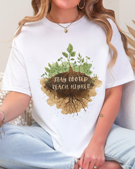 Stay Rooted Reach Higher Gardener Tee - Inspirational Shirt