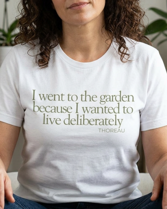 I went to the garden because I wanted to live deliberately Tee
