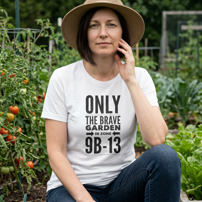 Only the Brave Garden in Zone 9B-13 - Gardening in the Heat Graphic T-Shirt