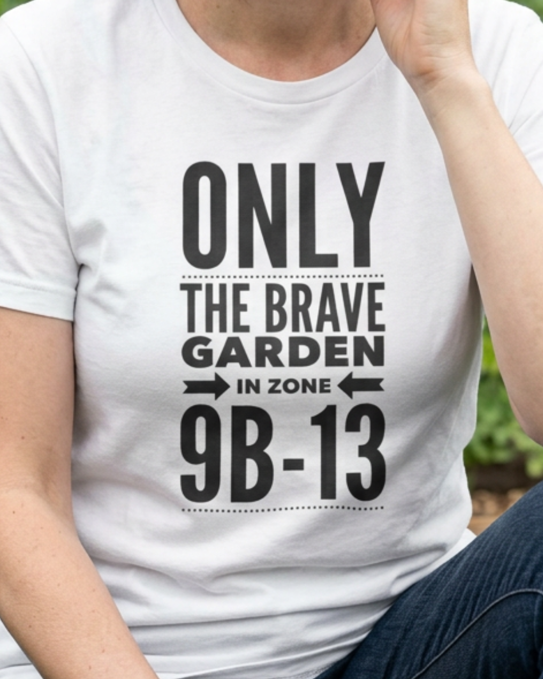 Only the Brave Garden in Zone 9B-13 - Gardening in the Heat Graphic T-Shirt