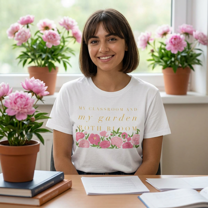 My Classroom & Garden Both Bloom - Inspirational Teacher & Flower T-Shirt