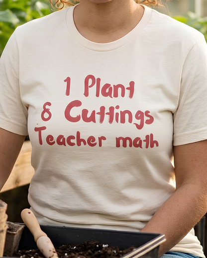 1 Plant 8 Cuttings Teacher Math - Gardening Teacher  Tee