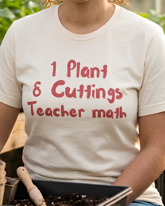 1 Plant 8 Cuttings Teacher Math - Gardening Teacher  Tee