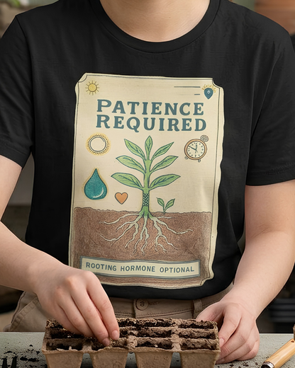 Patience Required Plant Tee — Gardening Inspirational T‑Shirt