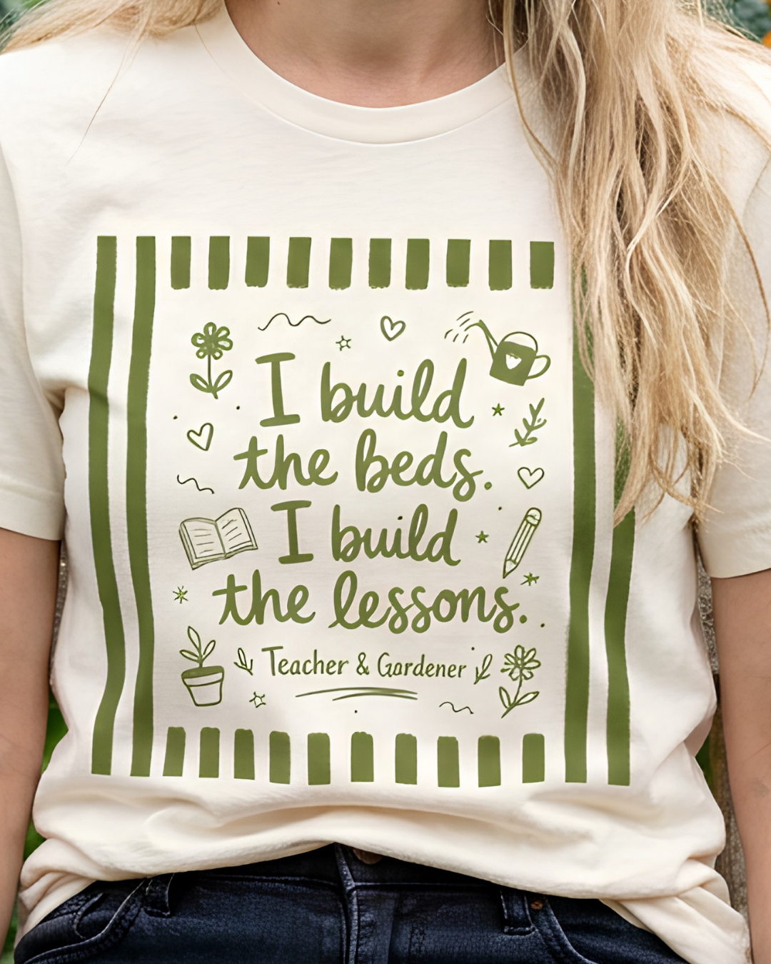 I Build the Beds, I Build the Lessons - Teacher & Gardener T‑Shirt