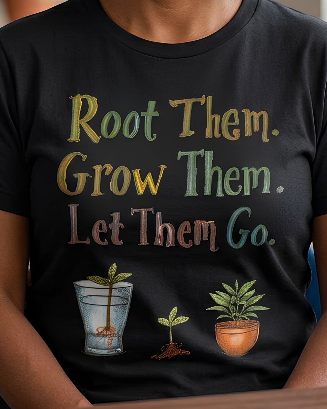 Root Them. Grow Them. Let Them Go