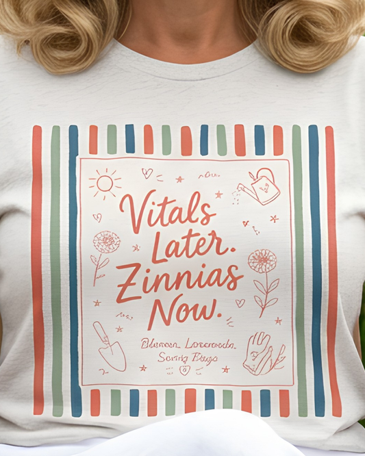 Vitals Later, Zinnias Now - Floral Graphic Tee