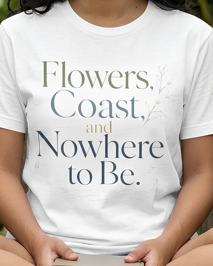 Flowers, Coast, and Nowhere to Be