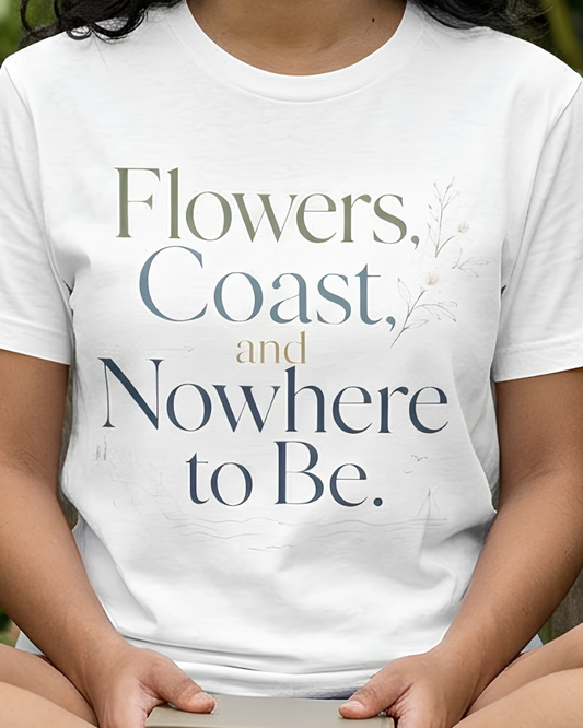 Flowers, Coast, and Nowhere to Be