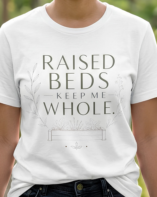 Raised Beds Keep Me Whole