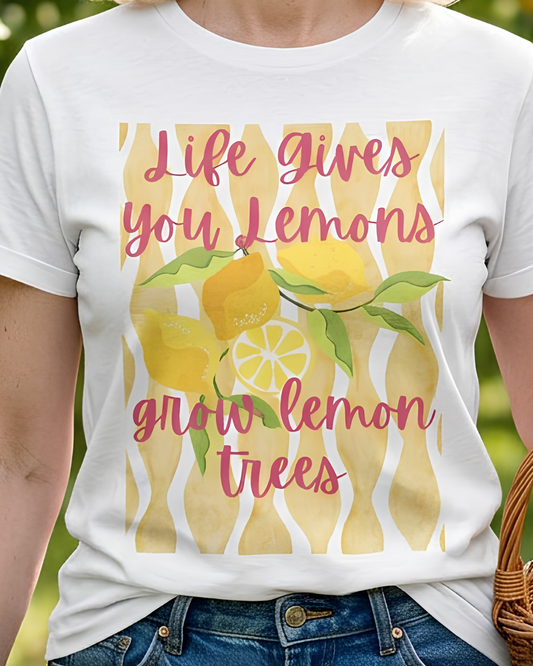 Life Gives You Lemons, Grow Lemon Trees Tee