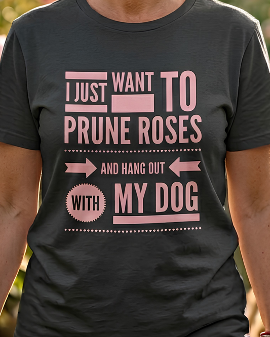 I Just Want to Prune Roses and Hang Out with My Dog