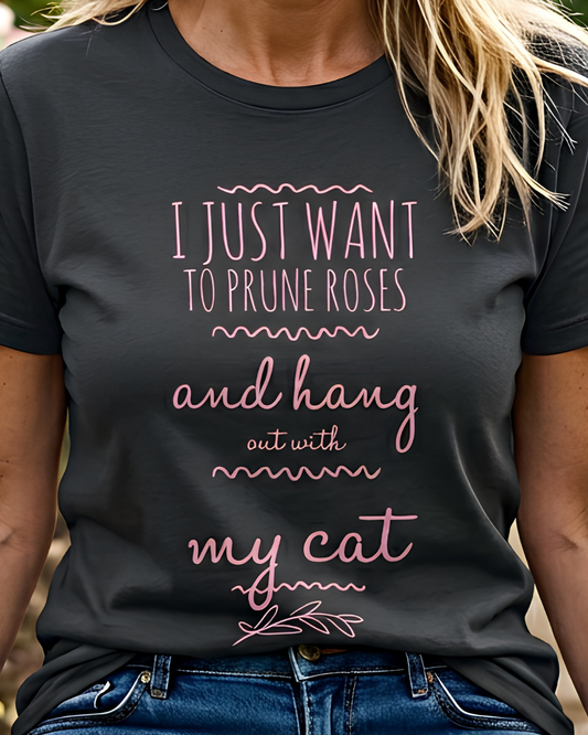 I Just Want to Prune Roses and Hang Out with My Cat