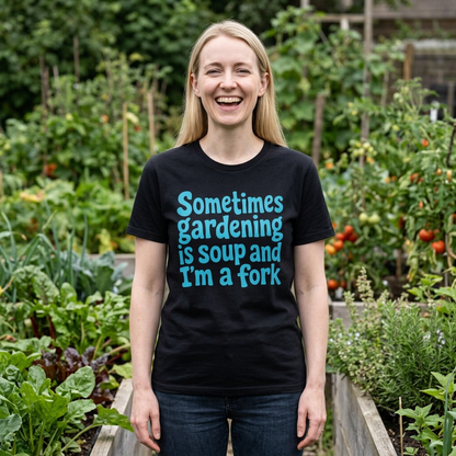 Sometimes Gardening is Soup and I'm a Fork