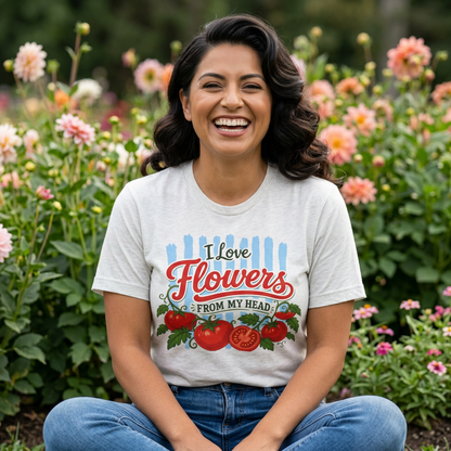 I Love Flowers from My Head To-Ma-Toes Tee
