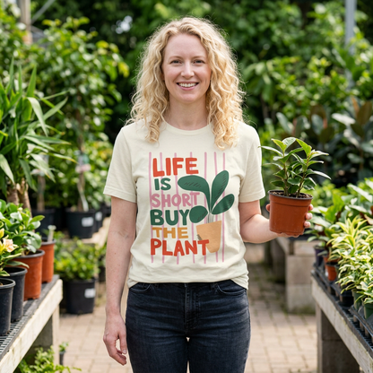 Life Is Short Buy The Plant Tee