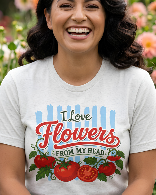 I Love Flowers from My Head To-Ma-Toes Tee