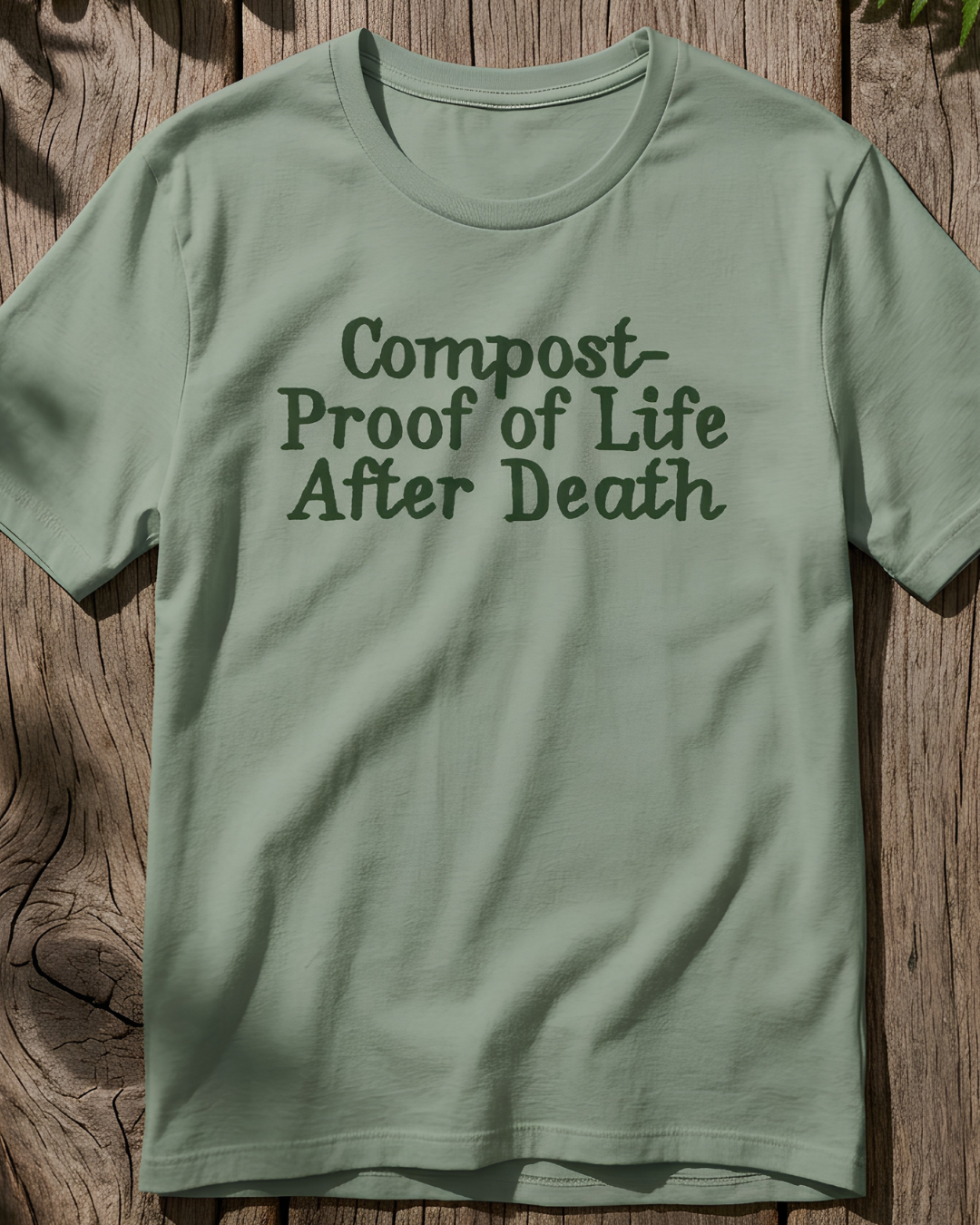 Compost- Proof of Life After Death Tee