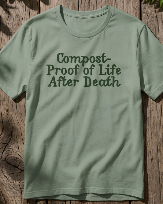 Compost- Proof of Life After Death Tee