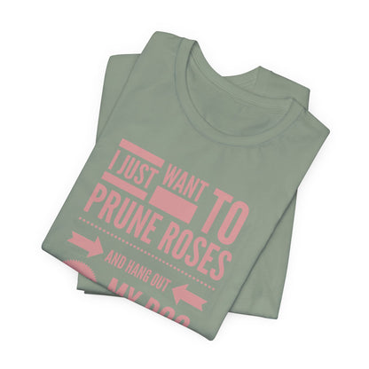 I Just Want to Prune Roses and Hang Out with My Dog T-Shirt