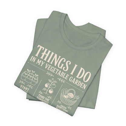 Things I Do in My Vegetable Garden Tee