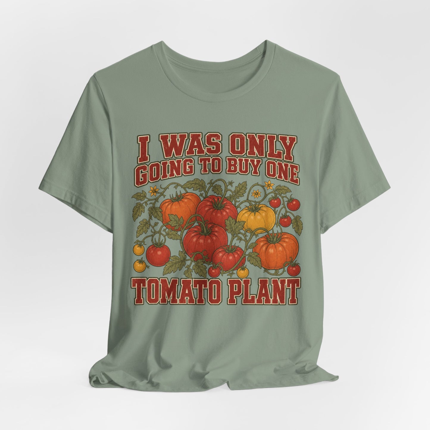I Was Only Going to Buy One Tomato Plant Tee