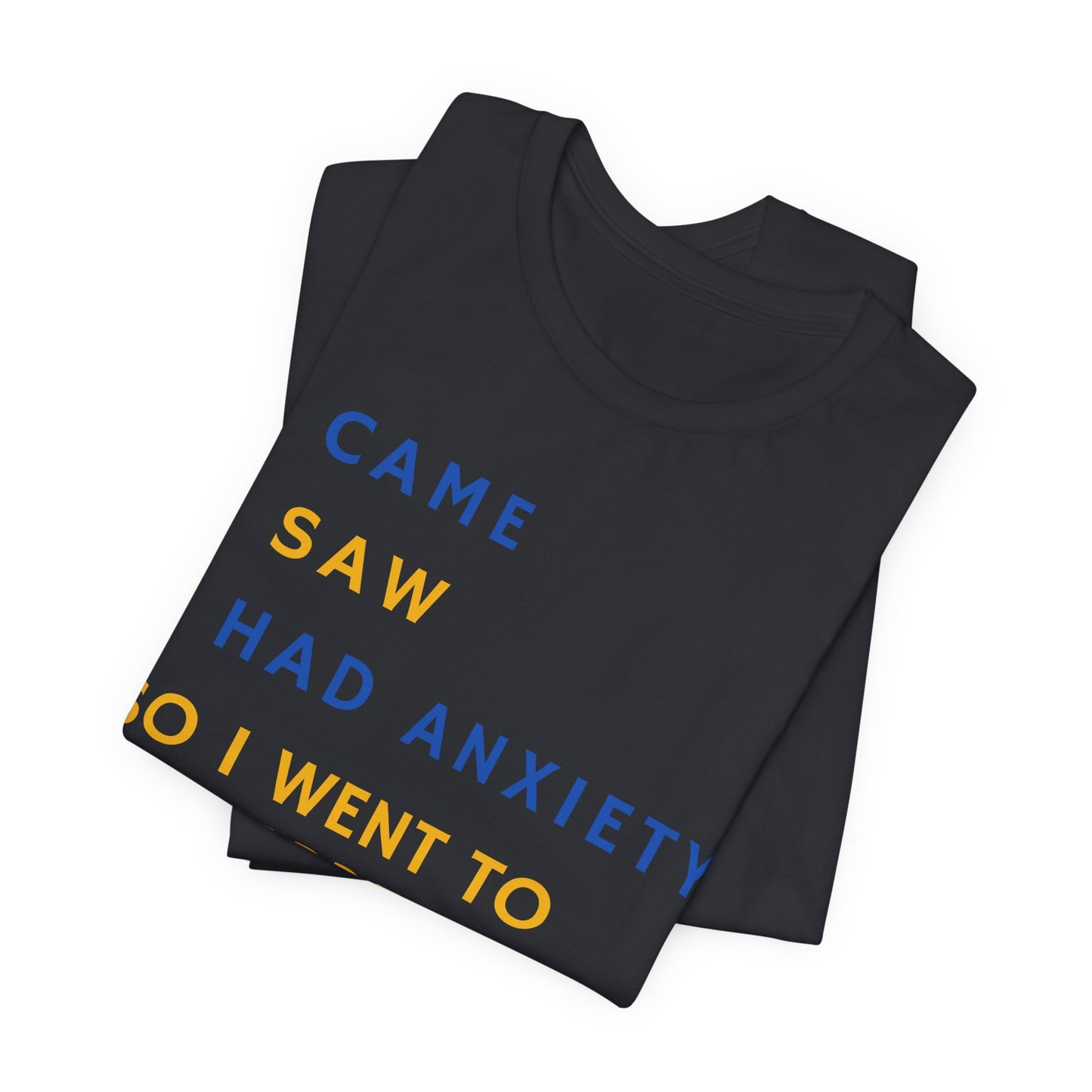 I Came, I Saw, I Had Anxiety, So I Went To My Garden - Introvert Gardener's Tee