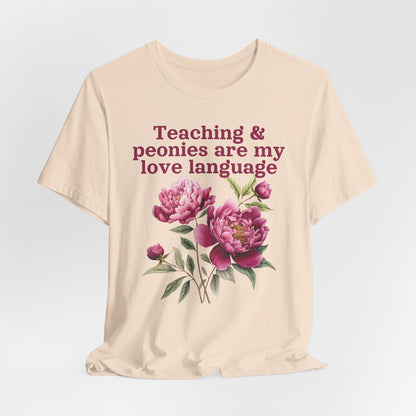 Teaching & Peonies Are My Love Language - Peony Gardener Tee