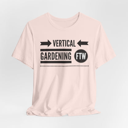 Vertical Gardening FTW - Gardening Tee