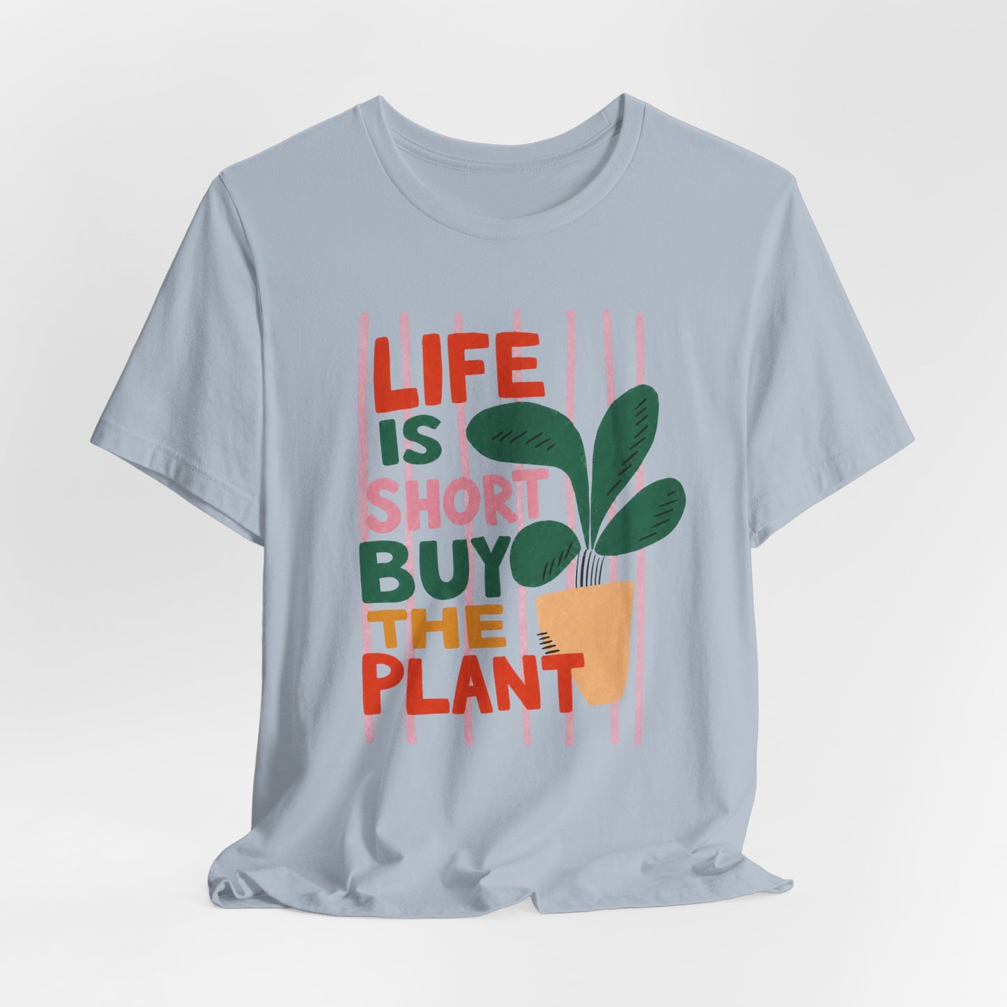 Life Is Short Buy The Plant Tee