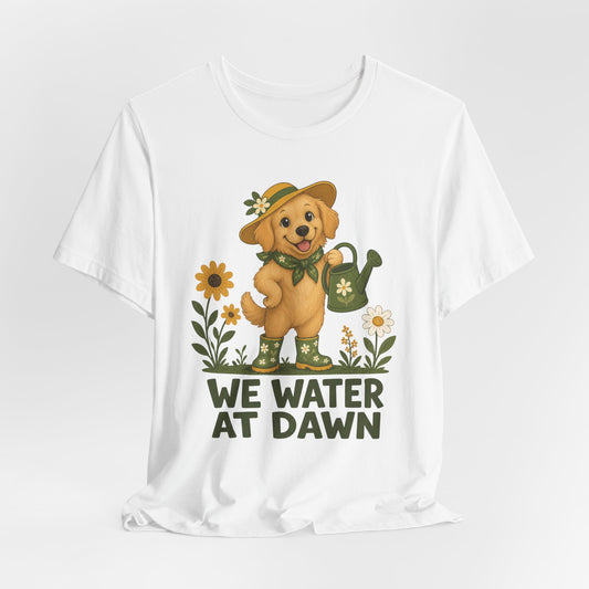 We Water at Dawn Dog Tee