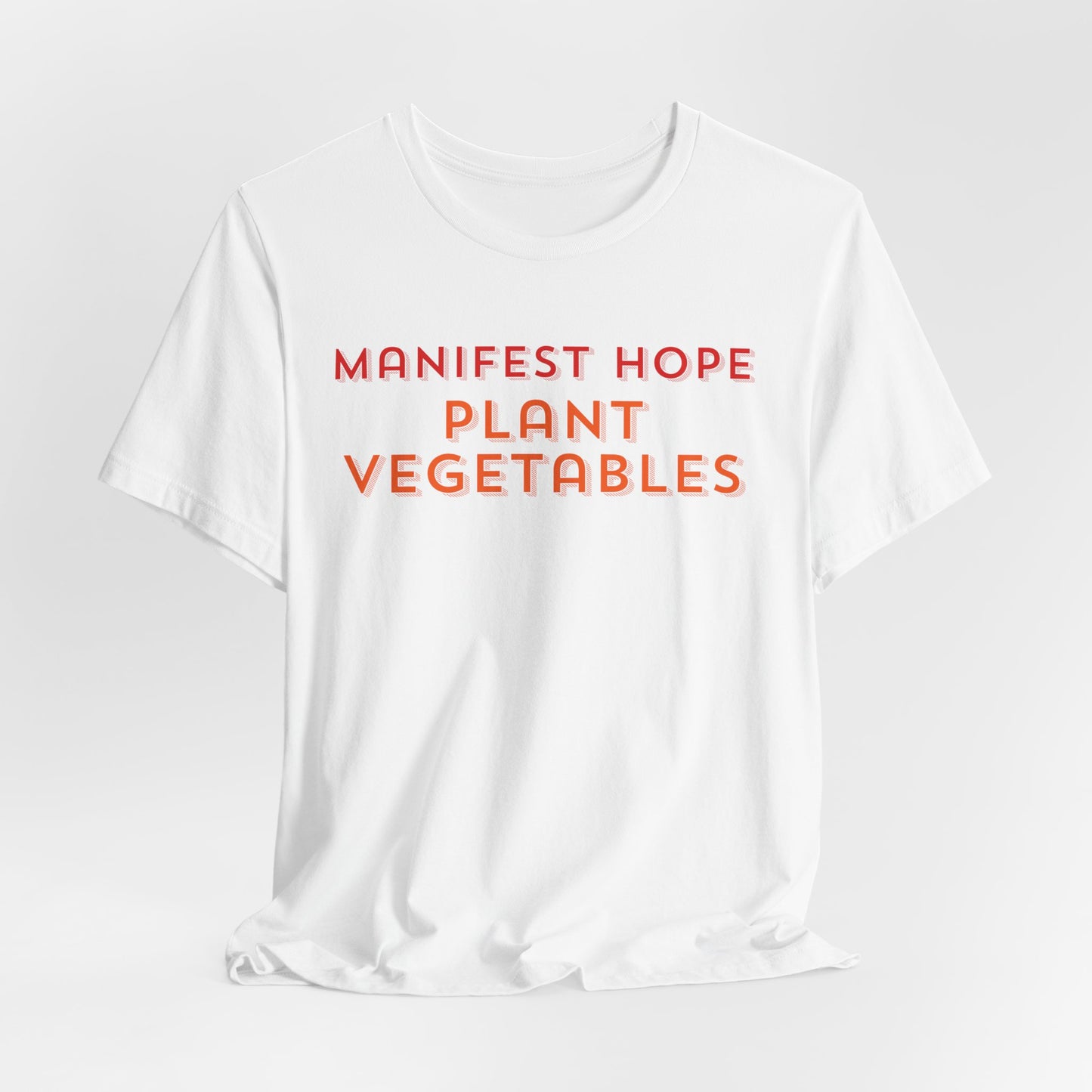 Manifest Hope, Plant Vegetables Gardening Tee