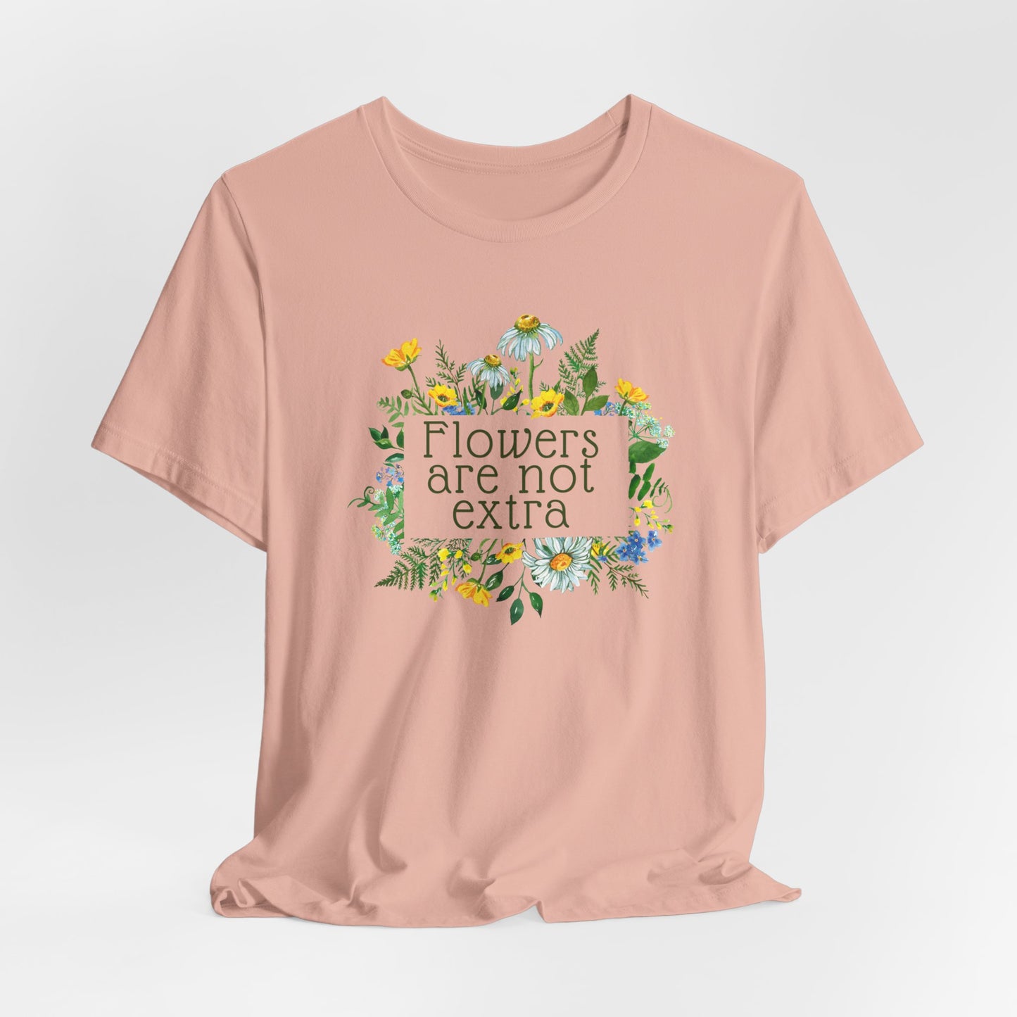 Flowers Are Not Extra Tee - Flower Gardener