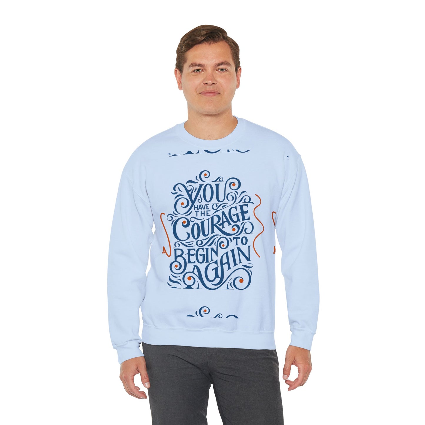 You Have the Courage to Begin Again — Inspirational Typography Sweatshirt