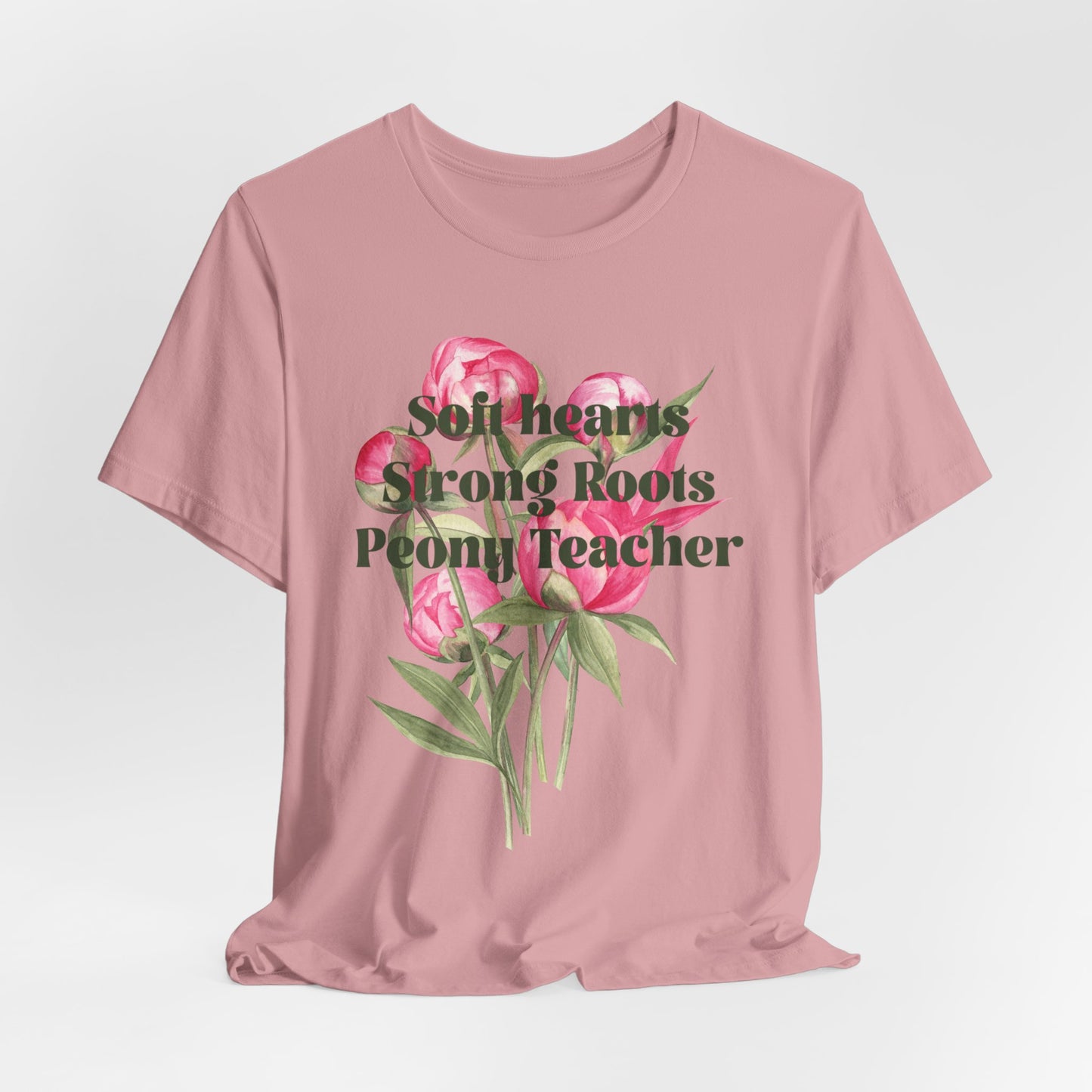 Soft Hearts, Strong Roots - Peony Teacher - Floral Tee for Teachers