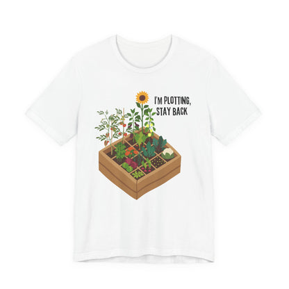 I’m Plotting, Stay Back Gardening Tee
