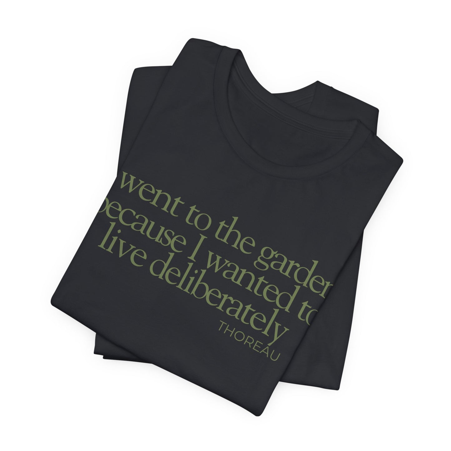 I went to the garden because I wanted to live deliberately T-Shirt - Philosopher Garden Quote - Mindful Living Farming